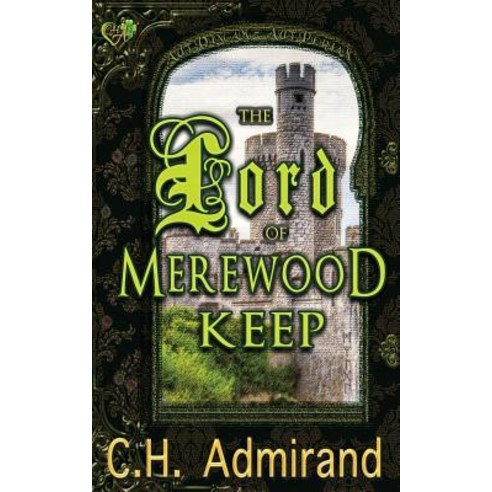 The Lord of Merewood Keep Paperback, C.H. Admirand