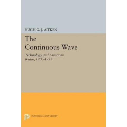 The Continuous Wave: Technology and American Radio 1900-1932 Paperback, Princeton University Press