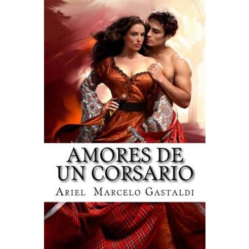 Amores de Un Corsario: El Corsario de La Rosa Paperback, Createspace Independent Publishing Platform