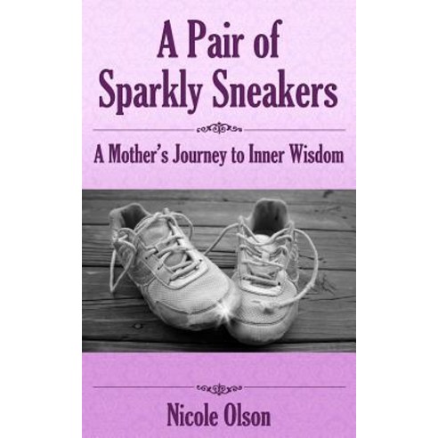 A Pair of Sparkly Sneakers: A Mother''s Journey to Inner Wisdom Paperback, Kyrie Press