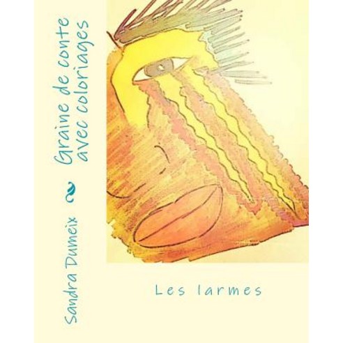 Graine de Conte Avec Coloriages: Les Larmes Paperback, Createspace Independent Publishing Platform