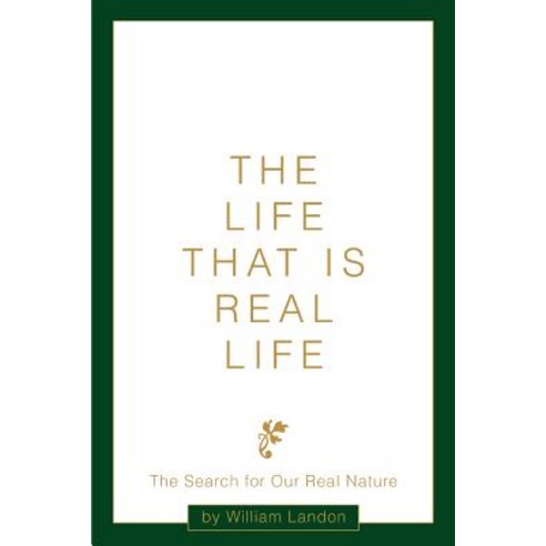 The Life That Is Real Life: The Search for Our Real Nature Paperback, iUniverse