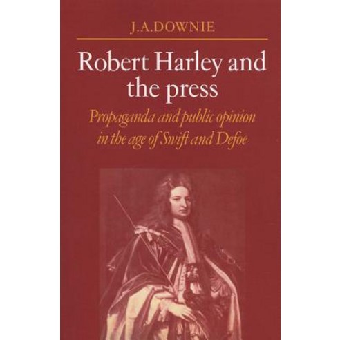 Robert Harley and the Press: Propaganda and Public Opinion in the Age of Swift and Defoe Paperback, Cambridge University Press