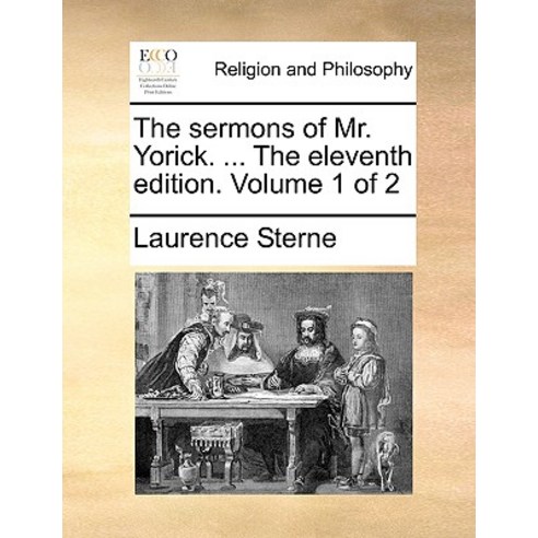 The Sermons of Mr. Yorick. ... the Eleventh Edition. Volume 1 of 2 Paperback, Gale Ecco, Print Editions