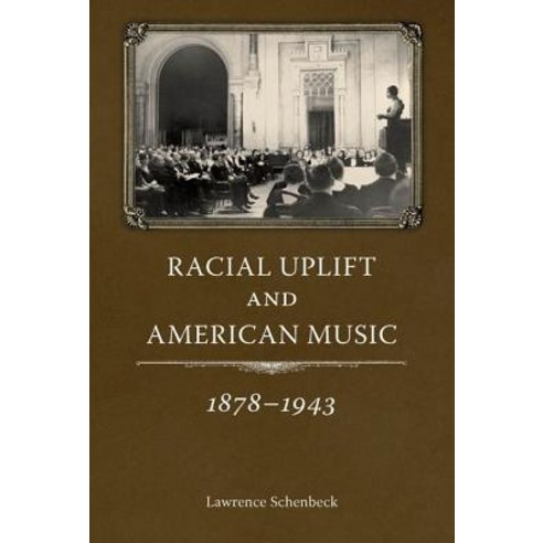 Racial Uplift and American Music 1878-1943 Hardcover, University Press of Mississippi