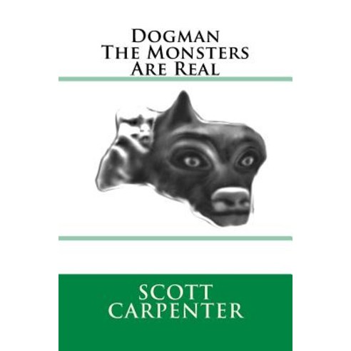 Dogman the Monsters Are Real Paperback, Createspace Independent Publishing Platform
