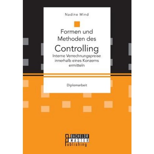 Formen Und Methoden Des Controlling: Interne Verrechnungspreise Innerhalb Eines Konzerns Ermitteln Paperback, Bachelor + Master Publishing