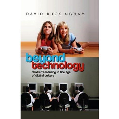Beyond Technology: Children''s Learning in the Age of Digital Culture Hardcover, Polity Press