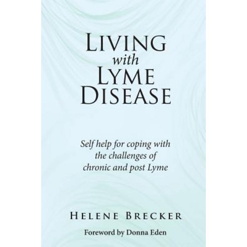 Living with Lyme Disease: Self-Help for Coping with the Challenges of Chronic and Post-Lyme Paperback, Createspace Independent Publishing Platform
