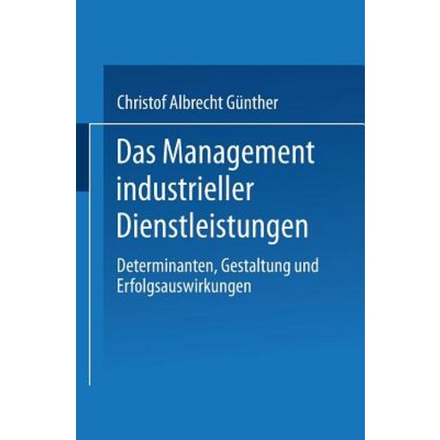 Das Management Industrieller Dienstleistungen: Determinanten Gestaltung Und Erfolgsauswirkungen Paperback, Deutscher Universitatsverlag