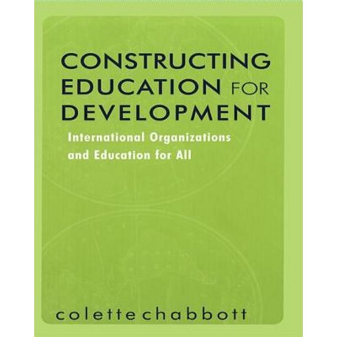 Constructing Education for Development: International Organizations and Education for All Paperback, Routledge