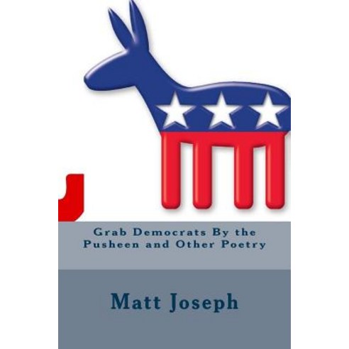 Grab Democrats by the Pusheen and Other Poetry Paperback, Createspace Independent Publishing Platform