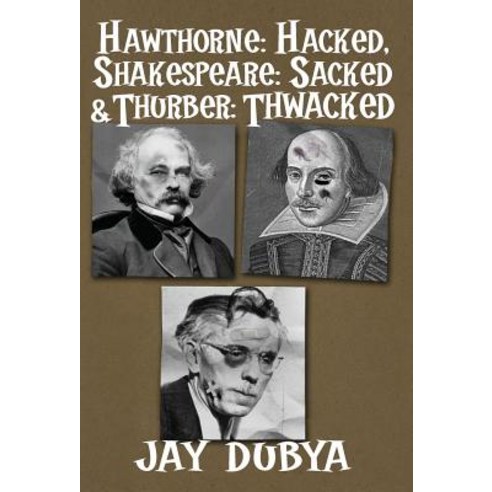 Hawthorne: Hacked Shakespeare: Sacked & Thurber: Thwacked Hardcover, Bookstand Publishing