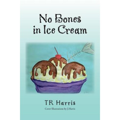 No Bones in Ice Cream Paperback, Xlibris Corporation