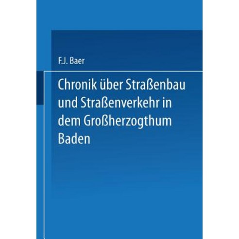 Chronik Uber Straenbau Und Straenverkehr in Dem Groherzogthum Baden: Mit Benutzung Amtlicher Duellen Bearbeitet Paperback, Springer