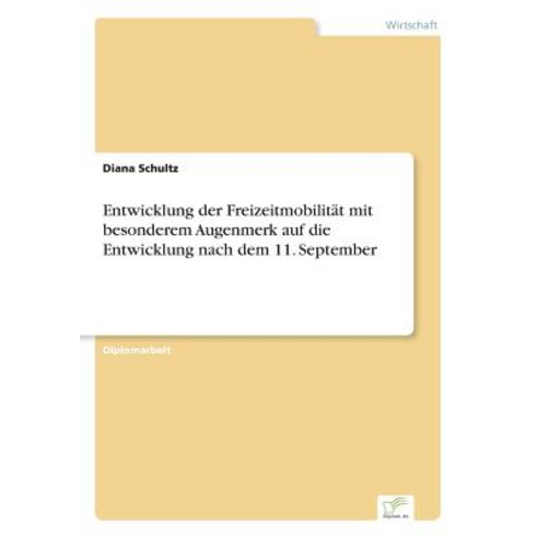 Entwicklung Der Freizeitmobilitat Mit Besonderem Augenmerk Auf Die Entwicklung Nach Dem 11. September Paperback, Diplom.de