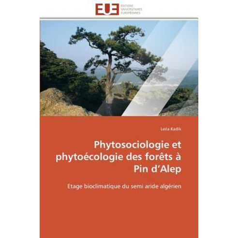 Phytosociologie Et Phytoecologie Des Forets a Pin D''''Alep = Phytosociologie Et Phytoa(c)Cologie Des Foraats a Pin D''''Alep Paperback, Univ Europeenne