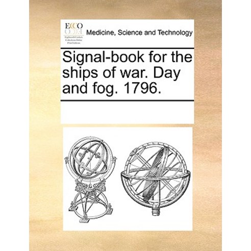 Signal-Book for the Ships of War. Day and Fog. 1796. Paperback, Gale Ecco, Print Editions