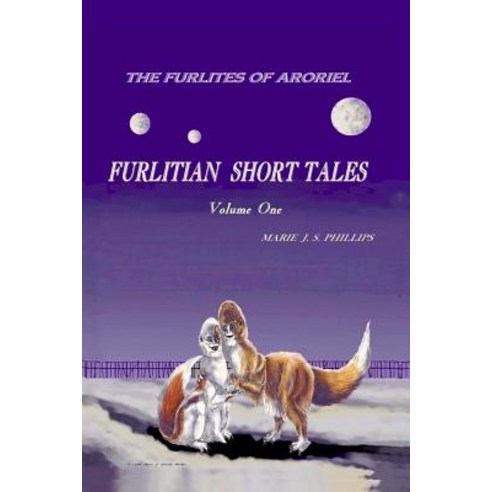 The Furlites of Aroriel: Furlitian Short Tales Paperback, Createspace Independent Publishing Platform