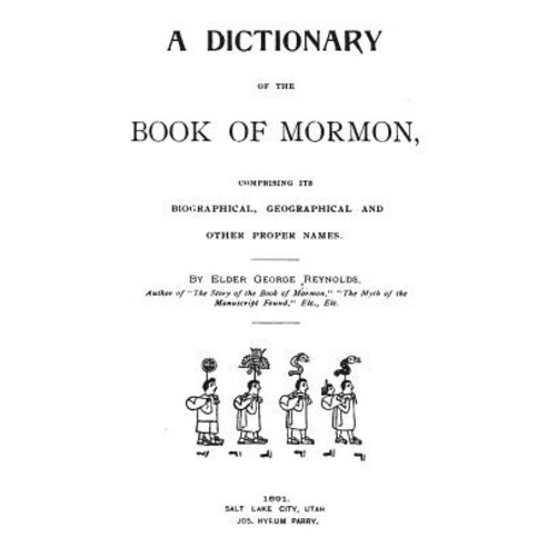 A Dictionary of the Book of Mormon: Comprising Its Biographical Geographical and Other Names. Paperback, Createspace Independent Publishing Platform