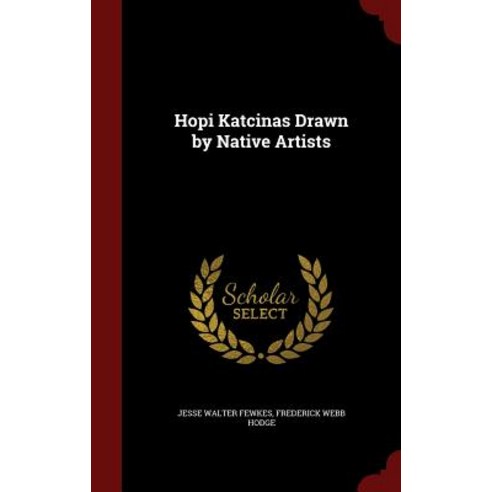 Hopi Katcinas Drawn by Native Artists Hardcover, Andesite Press