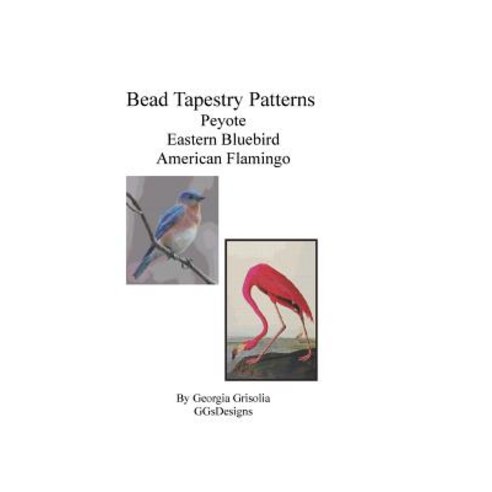Bead Tapestry Patterns Peyote Eastern Bluebird American Flamingo Paperback, Createspace Independent Publishing Platform