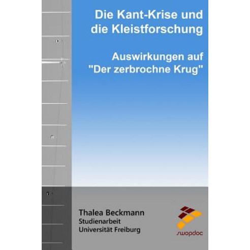 Die Kant-Krise Und Die Kleistforschung: Auswirkungen Auf "Der Zerbrochne Krug" Paperback, Createspace Independent Publishing Platform