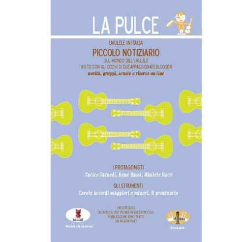 La Pulce - Ukulele in Italia: Piccolo Notiziario Quarta Uscita Paperback, Createspace Independent Publishing Platform