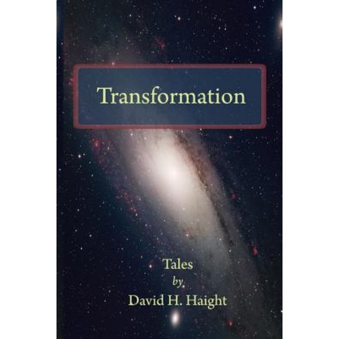 Transformation: Tales by David H. Haight Paperback, Createspace Independent Publishing Platform