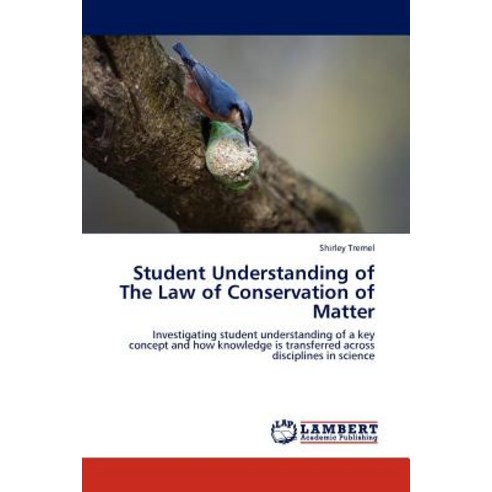 Student Understanding of the Law of Conservation of Matter Paperback, LAP Lambert Academic Publishing