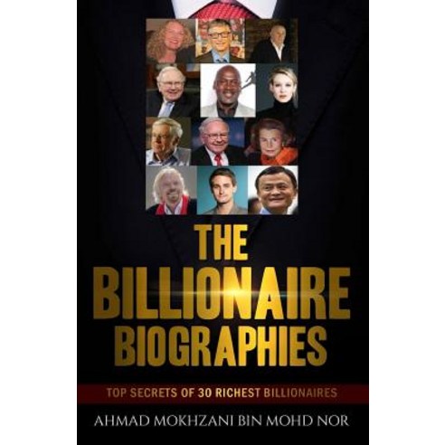 The Billionaire Biographies: Top Secrets of 30 Richest Billionaires Paperback, Createspace Independent Publishing Platform