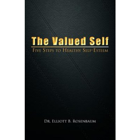 The Valued Self: Five Steps to Healthy Self Esteem Paperback, iUniverse