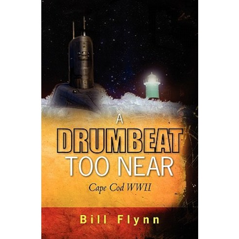 A Drumbeat Too Near: Cape Cod WWII Paperback, Createspace Independent Publishing Platform