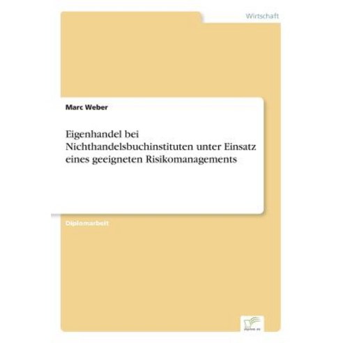Eigenhandel Bei Nichthandelsbuchinstituten Unter Einsatz Eines Geeigneten Risikomanagements Paperback, Diplom.de