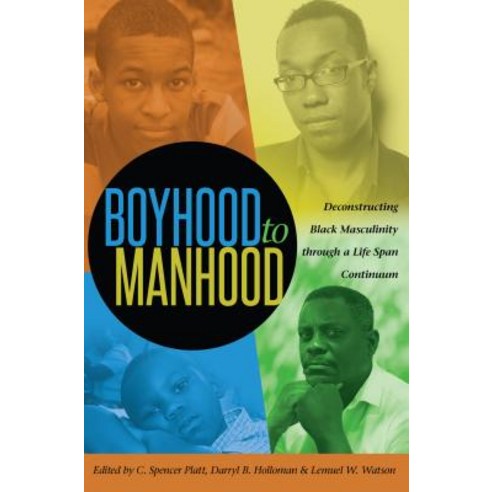Boyhood to Manhood: Deconstructing Black Masculinity Through a Life Span Continuum Paperback, Peter Lang Inc., International Academic Publi