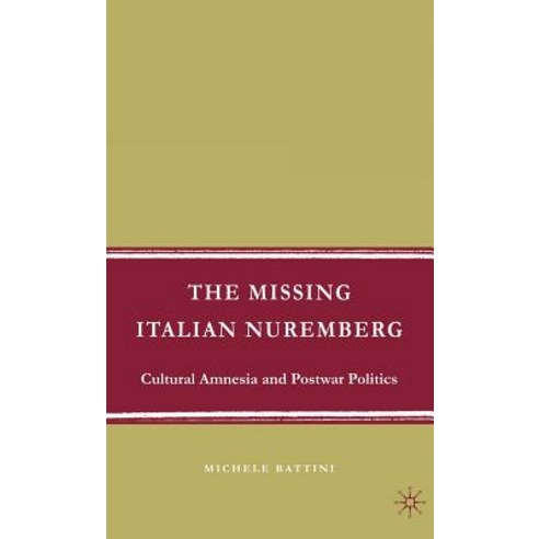 The Missing Italian Nuremberg: Cultural Amnesia and Postwar Politics Hardcover, Palgrave MacMillan