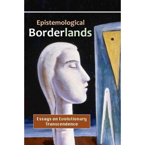 Epistemological Borderlands: Essays on Evolutionary Transcendence Paperback, Mount San Antonio College/Philosophy Group