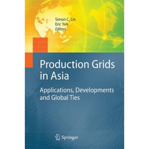 Production Grids in Asia: Applications Developments and Global Ties Paperback, Springer