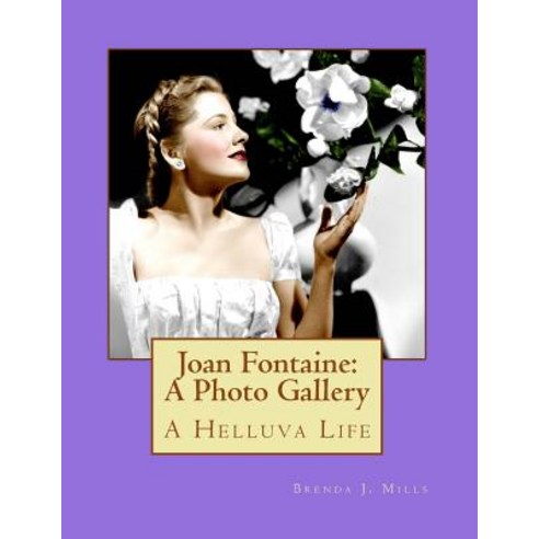 Joan Fontaine: A Photo Gallery: A Helluva Life Paperback, Createspace Independent Publishing Platform