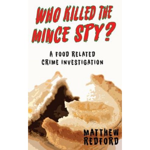 Who Killed the Mince Spy?: A Food Crime Investigation Paperback, Clink Street Publishing