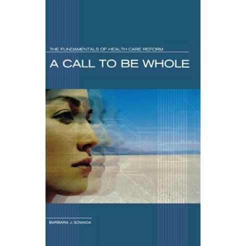 A Call to Be Whole: The Fundamentals of Health Care Reform Hardcover, Praeger