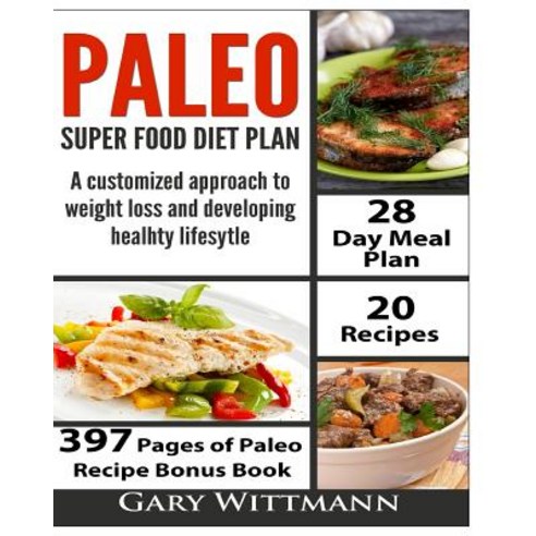 Paleo Super Food Diet Plan Bonus Book New Edition Paperback, Createspace Independent Publishing Platform