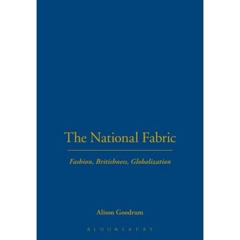 The National Fabric: Fashion Britishness Globalization Paperback, Bloomsbury Publishing PLC