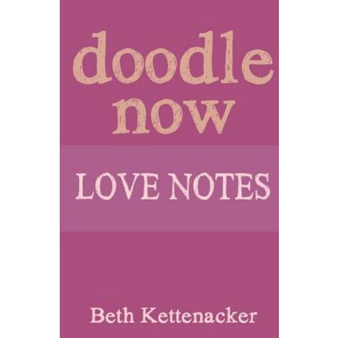 Doodle Now: Love Notes Paperback, Createspace Independent Publishing Platform