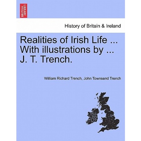 Realities of Irish Life ... with Illustrations by ... J. T. Trench. Paperback, British Library, Historical Print Editions