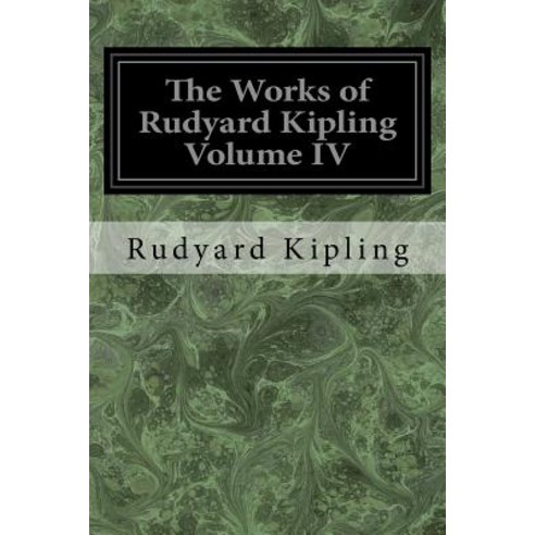 The Works of Rudyard Kipling Volume IV Paperback, Createspace Independent Publishing Platform