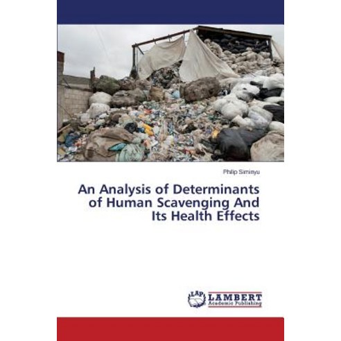 An Analysis of Determinants of Human Scavenging and Its Health Effects Paperback, LAP Lambert Academic Publishing