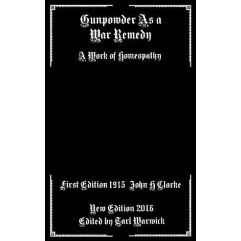 Gunpowder as a War Remedy: A Work of Homeopathy Paperback, Createspace Independent Publishing Platform