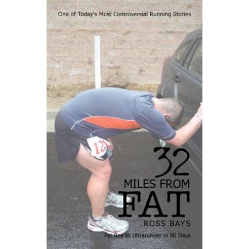 32 Miles from Fat: Fat Boy to Ultrarunner in 90 Days Paperback, Authorhouse