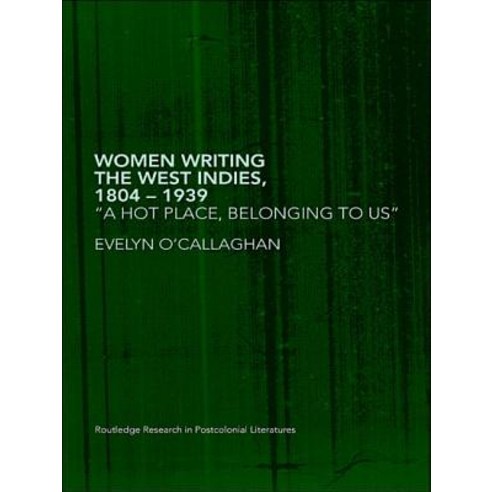 Women Writing the West Indies 1804-1939: ''A Hot Place Belonging to Us'' Paperback, Routledge